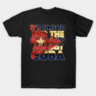 It's Time To End The Embargo Against Cuba T-Shirt